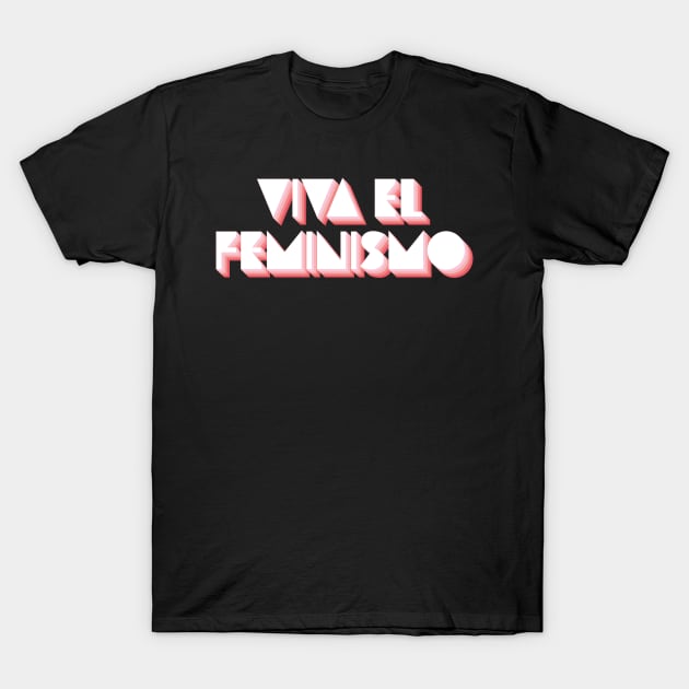 Viva El Feminismo T-Shirt by n23tees
